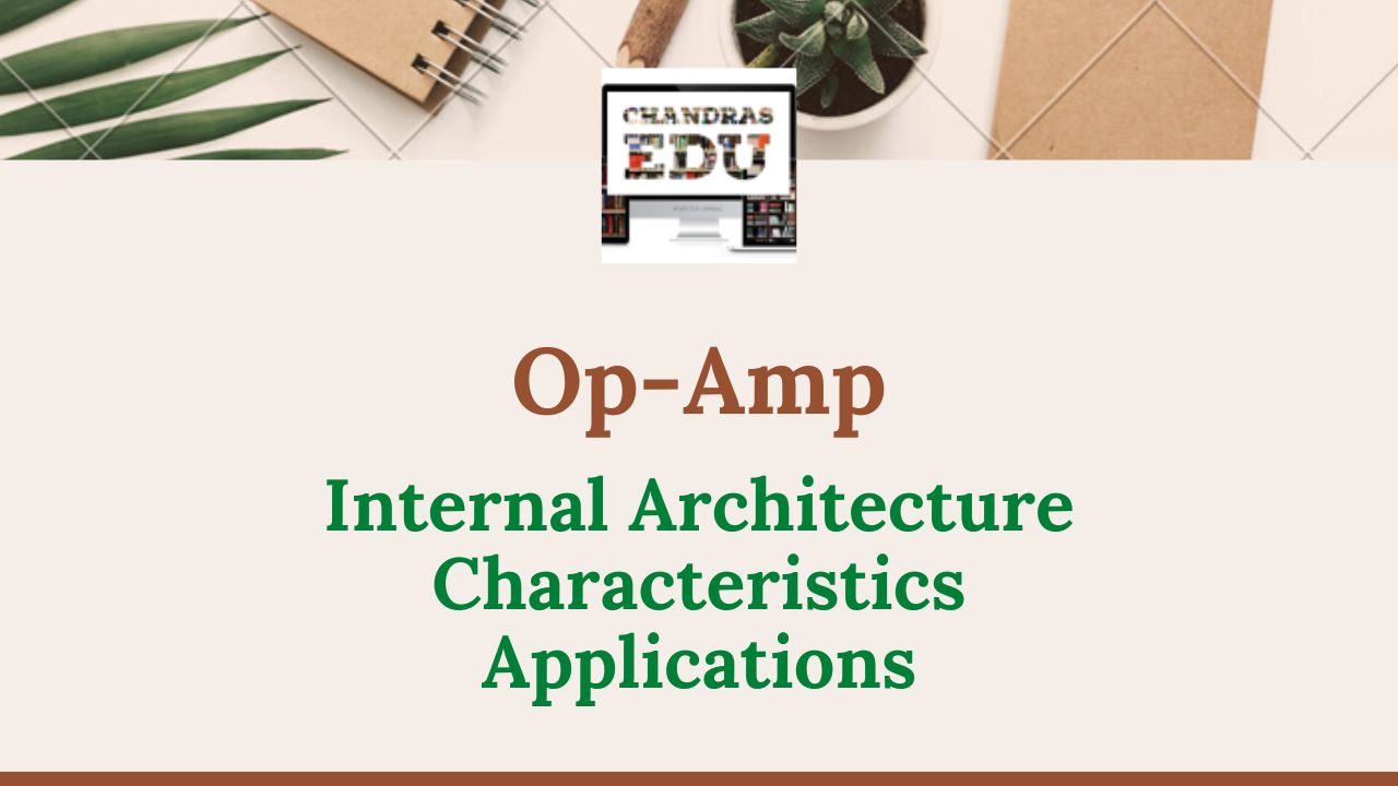 Read more about the article Op-Amp Internal Architecture, Characteristics, Applications