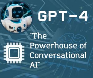 Read more about the article GPT-4 – The Powerhouse of Conversational AI