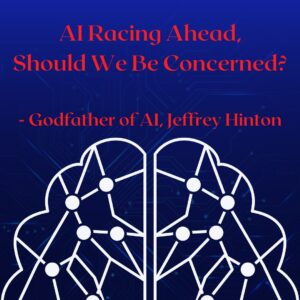 Read more about the article AI Racing Ahead, Should We Be Concerned? Godfather of AI